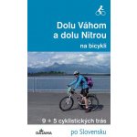 Dolu Váhom a dolu Nitrou na bicykli - Eva Dučaiová – Hledejceny.cz