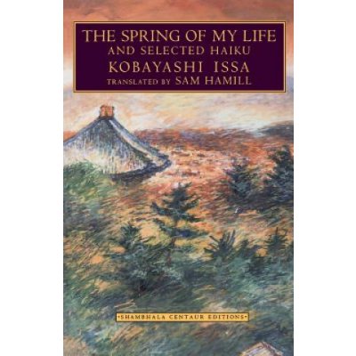 The Spring of My Life: And Selected Haiku Issa KobayashiPaperback