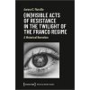 Kniha !!! (In)Visible Acts of Resistance in the Twilight of the Franco Regime: A Historical Narration - Morcillo Aurora G.