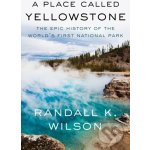 A Place Called Yellowstone - Randall K. Wilson – Hledejceny.cz