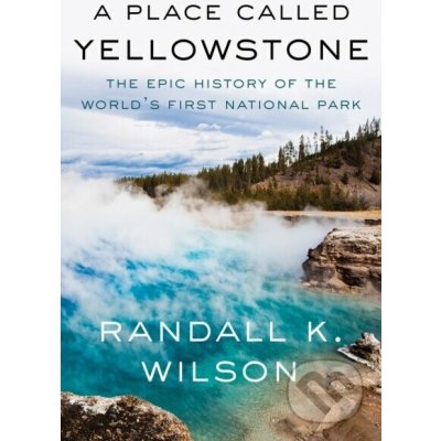 A Place Called Yellowstone - Randall K. Wilson – Hledejceny.cz