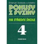 Pokusy z fyziky na střední škole 4 Optika, Kvantová - Svoboda Emanuel a kol. – Hledejceny.cz