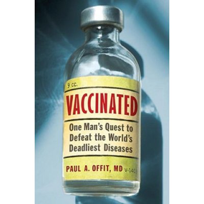 Vaccinated: One Mans Quest to Defeat the Worlds Deadliest Diseases