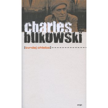 Tvrdej chleba - Charles Bukowski