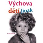 Výchova dětí jinak - Nicola Schmidt – Hledejceny.cz