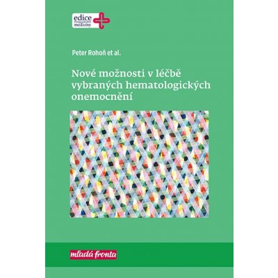 Nové možnosti v léčbě vybraných hematologických onemocnění - Peter Rohoň – Hledejceny.cz