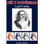 Jiří z Poděbrad - Tlustý král - Vladimír Kavčiak – Hledejceny.cz