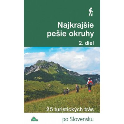 Najkrajšie pešie okruhy 2. diel : 25 turistických trás - Tomáš Trstenský, Daniel Kollár – Hledejceny.cz