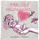 Maličké miminko - Praktický průvodce pro rodiče předčasně narozených dětí - Laura Janáčková