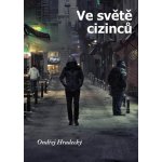 Ve světě cizinců - Ondřej Hradecký – Hledejceny.cz