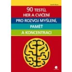 90 testů, her a cvičení pro rozvoj myšlení, paměť a koncentraci – Hledejceny.cz