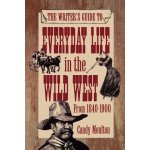 Writers Guide To Everyday Life In The Wild West 1840-1900 Pod Ed Moulton CandyPaperback – Hledejceny.cz