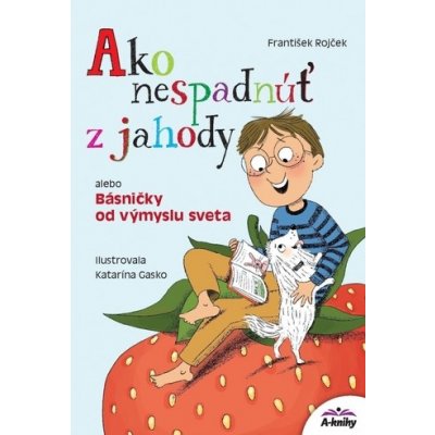 Ako nespadnúť z jahody alebo Básničky od výmyslu sveta - František Rojček, Katarína Gasko ilustrátor