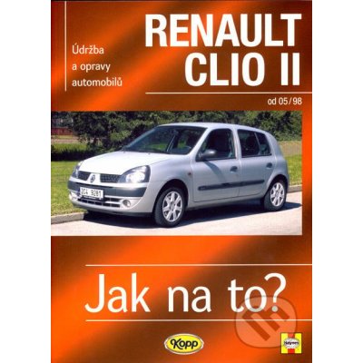 RENAULT CLIO II od 05/98 č. 87 -- Jak na to? - A. K. Legg & Peter T. Gill – Hledejceny.cz