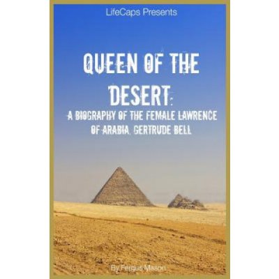 Queen of the Desert: A Biography of the Female Lawrence of Arabia, Gertrude Bell Mason FergusPaperback