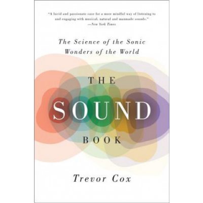 The Sound Book: The Science of the Sonic Wonders of the World Cox TrevorPaperback – Hledejceny.cz