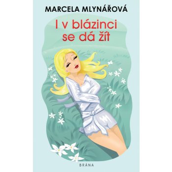 I v blázinci se dá žít - Marcela Mlynářová