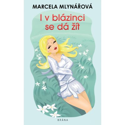 I v blázinci se dá žít - Marcela Mlynářová