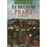 Tajemné stezky - Za branami Prahy: Tajemné stezky - Bauer Jan – Hledejceny.cz