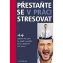 Přestaňte se v práci stresovat