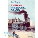 Amerika prezidenta Granta - Josef Opatrný