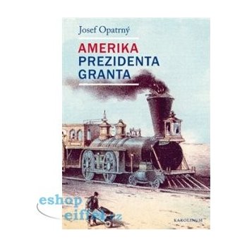 Amerika prezidenta Granta - Josef Opatrný