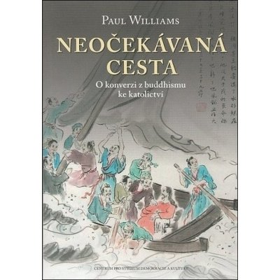 Neočekávaná cesta -- O konverzi z buddhismu ke katolickému křesťanství - Williams Paul – Hledejceny.cz