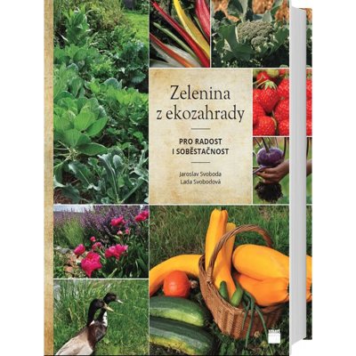 Zelenina z ekozahrady pro radost i soběstačnost - Jaroslav Svoboda, Lada Svobodová – Hledejceny.cz