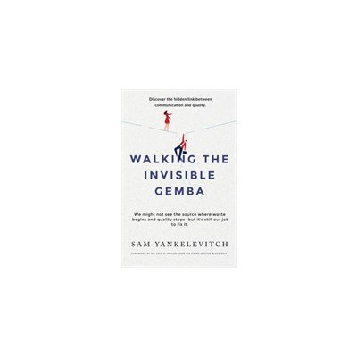 Walking the Invisible Gemba: Discover the Hidden Link Between Communication and Quality Yankelevitch SamPaperback