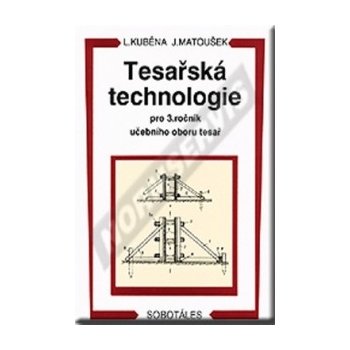 TESAŘSKÁ TECHNOLOGIE PRO 3. ROČNÍK SOU - Ludvík Kuběna; Jaroslav Matoušek