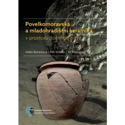 Povelkomoravská a mladohradištní keramika v prostoru dolního Podyjí - Adéla Balcárková – Zbozi.Blesk.cz
