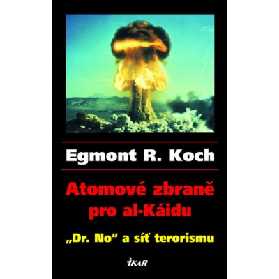 Atomové zbraně pro al-Káidu "Dr. No" a síť terorismu Koch Egmont R. – Zbozi.Blesk.cz