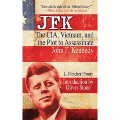 JFK: The Cia, Vietnam, and the Plot to Assassinate John F. Kennedy Prouty L. FletcherPaperback