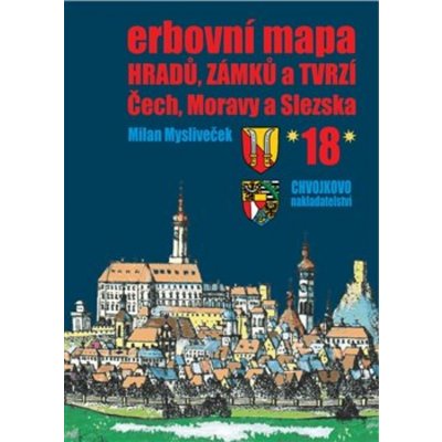 Erbovní mapa hradů, zámků a tvrzí Čech, Moravy a Slezska 18 - Milan Mysliveček – Hledejceny.cz