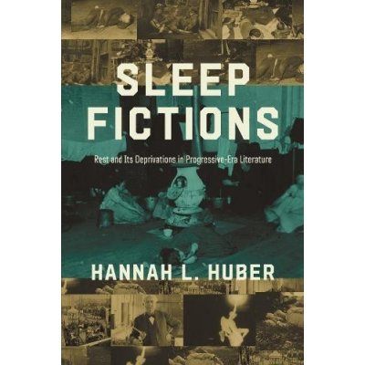 Sleep Fictions: Rest and Its Deprivations in Progressive-Era Literature Huber Hannah L.Paperback