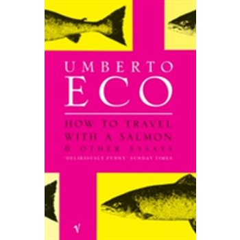 HOW TO TRAVEL WITH SALMON: AND OTHER ESSAYS - ECO, U.