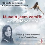 Musela jsem zemřít. Má cesta od nemoci k opravdovému uzdravení - Anita Moorjani – Hledejceny.cz