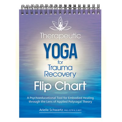 Therapeutic Yoga for Trauma Recovery Flip Chart: A Psychoeducational Tool for Embodied Healing Through the Lens of Applied Polyvagal Theory Schwartz ArielleSpiral – Hledejceny.cz