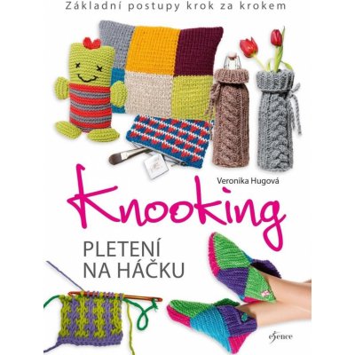 Knooking – pletení na háčku. Základní postupy krok za krokem - Veronika Hugová