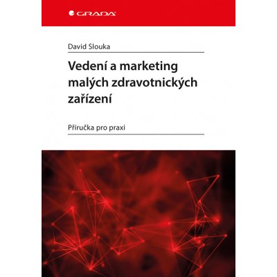 Vedení a marketing malých zdravotnických zařízení - Slouka David – Zboží Mobilmania