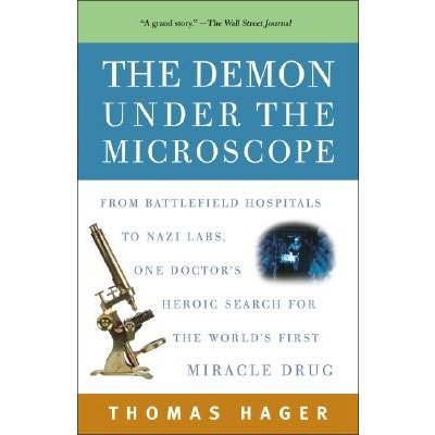 The Demon Under the Microscope: From Battlefield Hospitals to Nazi Labs, One Doctor's Heroic Search for the World's First Miracle Drug Hager ThomasPaperback – Hledejceny.cz
