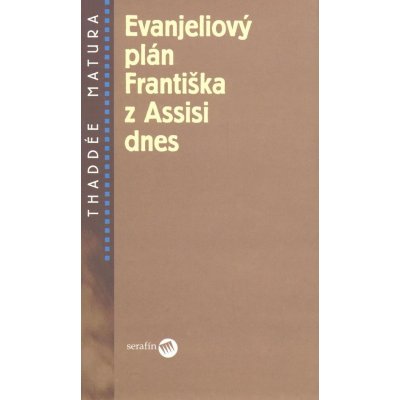 Matura, Thaddée - Evanjeliový plán Františka z Assisi dnes – Hledejceny.cz