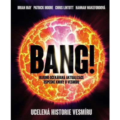 Bang!! Ucelená historie vesmíru - Brian May; Patrick Moore; Chris Lintott – Hledejceny.cz