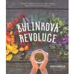 Bylinková revoluce – Více než 65 receptů na léčivé čaje, elixíry, tinktury, sirupy, pokrmy a produkty péče o tělo - Kathi Langelier – Hledejceny.cz