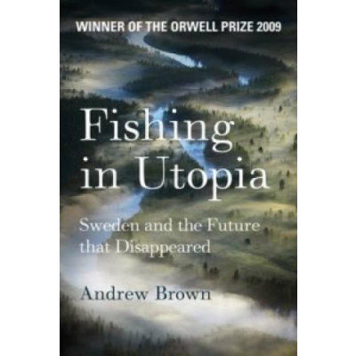 Fishing in Utopia - A. Brown Sweden and the Future