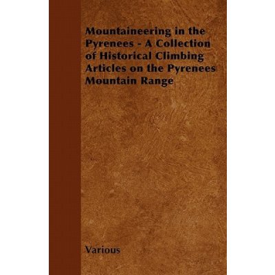 Mountaineering in the Pyrenees - A Collection of Historical Climbing Articles on the Pyrenees Mountain Range – Zboží Mobilmania