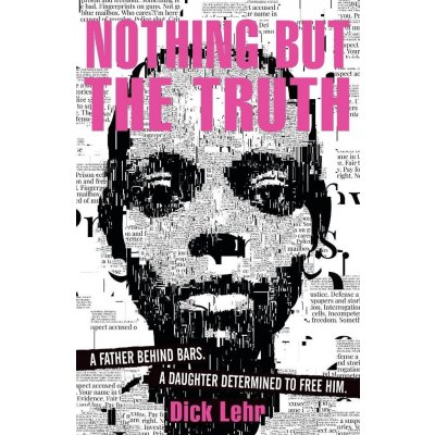 Nothing But the Truth - Dick Lehr