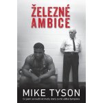 Železné ambice - Co jsem se naučil od muže, který ze mě udělal šampiona - Mike Tyson – Hledejceny.cz
