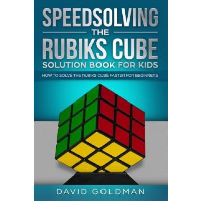 Speedsolving the Rubiks Cube Solution Book For Kids: How to Solve the Rubiks Cube Faster for Beginners – Zboží Mobilmania