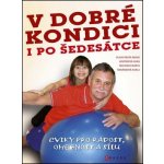 V dobré kondici i po šedesátce. Cviky pro radost, ohebnost a sílu - Hana Janošková, Marta Muchová, Karla Tománková, Marie Blahutková - CPress – Zbozi.Blesk.cz